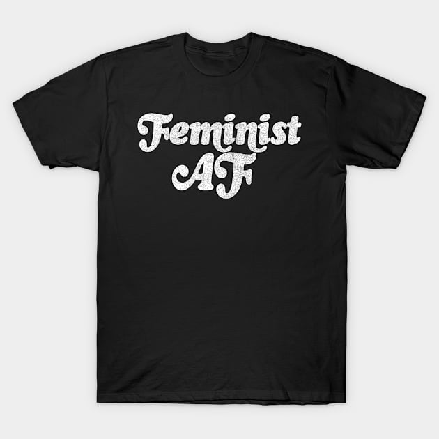 Feminist AF - Feminist Statement Design T-Shirt by DankFutura